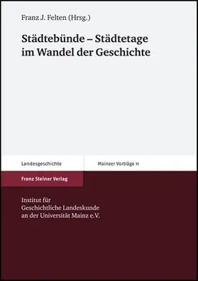 Felten |  Städtebünde – Städtetage im Wandel der Geschichte | Buch |  Sack Fachmedien