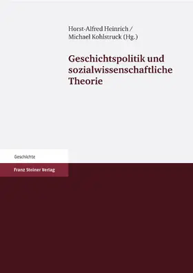 Heinrich / Kohlstruck |  Geschichtspolitik und sozialwissenschaftliche Theorie | Buch |  Sack Fachmedien