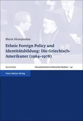 Alexopoulou |  Ethnic Foreign Policy und Identitätsbildung: Die Griechisch-Amerikaner (1964–1978) | Buch |  Sack Fachmedien