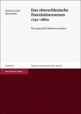 Siemaszko |  Das oberschlesische Eisenhüttenwesen 1741-1860 | Buch |  Sack Fachmedien