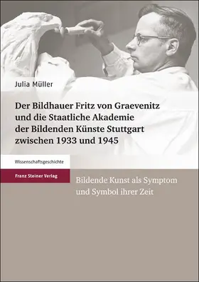 Müller |  Der Bildhauer Fritz von Graevenitz und die Staatliche Akademie der Bildenden Künste Stuttgart zwischen 1933 und 1945 | Buch |  Sack Fachmedien