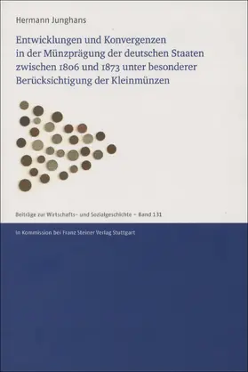 Junghans | Entwicklungen und Konvergenzen in der Münzprägung der deutschen Staaten zwischen 1806 und 1873 unter besonderer Berücksichtigung der Kleinmünzen | Buch | 978-3-515-11837-8 | sack.de