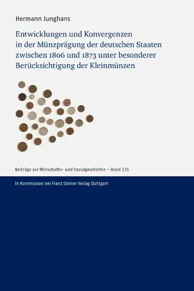 Junghans |  Entwicklungen und Konvergenzen in der Münzprägung der deutschen Staaten zwischen 1806 und 1873 unter besonderer Berücksichtigung der Kleinmünzen | eBook | Sack Fachmedien