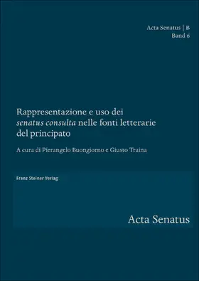 Buongiorno / Traina |  Rappresentazione e uso dei "senatus consulta" nelle fonti letterarie del principato | eBook | Sack Fachmedien