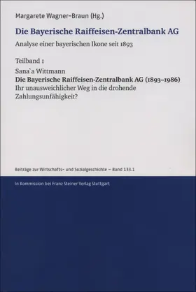 Wittmann / Wagner-Braun |  Die Bayerische Raiffeisen-Zentralbank AG. Analyse einer bayerischen Ikone seit 1893. Teilband 1 | Buch |  Sack Fachmedien