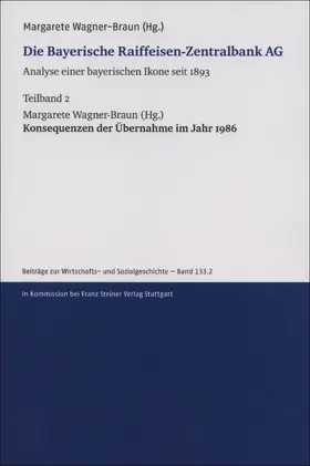 Wagner-Braun |  Die Bayerische Raiffeisen-Zentralbank AG. Analyse einer bayerischen Ikone seit 1893. Teilband 2 | Buch |  Sack Fachmedien