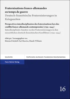 Dubslaff / Maurice / Williams |  Fraternisations franco-allemandes en temps de guerre / Deutsch-französische Fraternisierungen in Kriegszeiten | Buch |  Sack Fachmedien