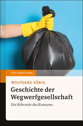 König |  Geschichte der Wegwerfgesellschaft | Buch |  Sack Fachmedien