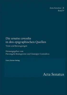 Buongiorno / Camodeca |  Die "senatus consulta" in den epigraphischen Quellen | Buch |  Sack Fachmedien