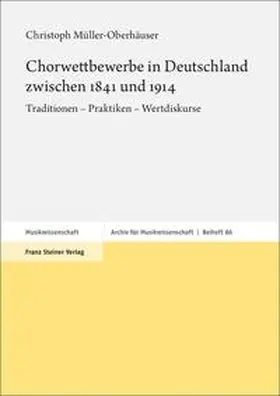 Müller-Oberhäuser |  Chorwettbewerbe in Deutschland zwischen 1841 und 1914 | Buch |  Sack Fachmedien