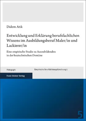 Atik |  Entwicklung und Erklärung berufsfachlichen Wissens im Ausbildungsberuf Maler/in und Lackierer/in | Buch |  Sack Fachmedien