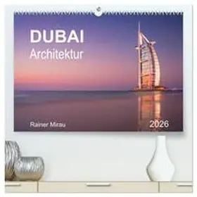 Mirau / CALVENDO |  Dubai Architektur 2026 (hochwertiger Premium Wandkalender 2026 DIN A2 quer), Kunstdruck in Hochglanz | Sonstiges |  Sack Fachmedien