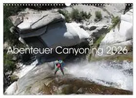 Rauch / CALVENDO |  Abenteuer Canyoning (Wandkalender 2026 DIN A3 quer), CALVENDO Monatskalender | Sonstiges |  Sack Fachmedien
