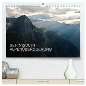 Matthias / CALVENDO |  SEH(N)SUCHT ALPENÜBERQUERUNG (hochwertiger Premium Wandkalender 2026 DIN A2 quer), Kunstdruck in Hochglanz | Sonstiges |  Sack Fachmedien