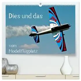 Selig / CALVENDO |  Dies und das vom Modellflugplatz (hochwertiger Premium Wandkalender 2026 DIN A2 quer), Kunstdruck in Hochglanz | Sonstiges |  Sack Fachmedien