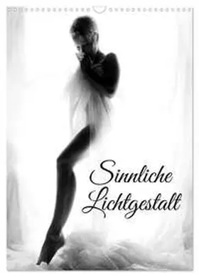 Lichtgestalt / CALVENDO |  Sinnliche Lichtgestalt (Wandkalender 2026 DIN A3 hoch), CALVENDO Monatskalender | Sonstiges |  Sack Fachmedien