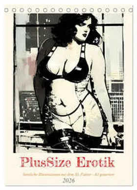 Illgen / CALVENDO |  PlusSize Erotik (Tischkalender 2026 DIN A5 hoch), CALVENDO Monatskalender | Sonstiges |  Sack Fachmedien