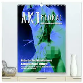 Wehrle & Uwe Frank / CALVENDO |  Aktfloral (hochwertiger Premium Wandkalender 2026 DIN A2 hoch), Kunstdruck in Hochglanz | Sonstiges |  Sack Fachmedien