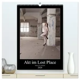 W. Lambrecht / CALVENDO |  Akt im Lost Place (hochwertiger Premium Wandkalender 2026 DIN A2 hoch), Kunstdruck in Hochglanz | Sonstiges |  Sack Fachmedien