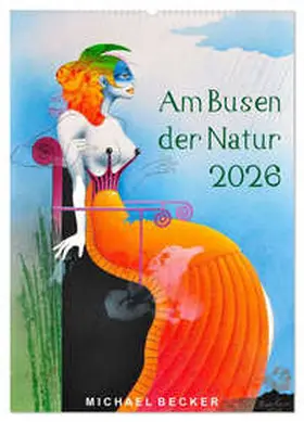 Becker / CALVENDO |  Am Busen der Natur / 2026 (Wandkalender 2026 DIN A2 hoch), CALVENDO Monatskalender | Sonstiges |  Sack Fachmedien