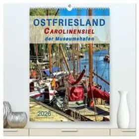 CALVENDO / Roder |  Ostfriesland - Carolinensiel, der Museumshafen (hochwertiger Premium Wandkalender 2026 DIN A2 hoch), Kunstdruck in Hochglanz | Sonstiges |  Sack Fachmedien