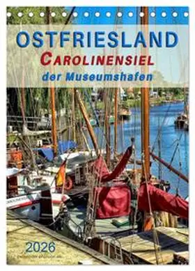 CALVENDO / Roder |  Ostfriesland - Carolinensiel, der Museumshafen (Tischkalender 2026 DIN A5 hoch), CALVENDO Monatskalender | Sonstiges |  Sack Fachmedien
