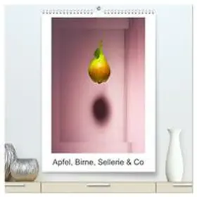 Ritter / CALVENDO |  Apfel, Birne, Sellerie & Co (hochwertiger Premium Wandkalender 2026 DIN A2 hoch), Kunstdruck in Hochglanz | Sonstiges |  Sack Fachmedien