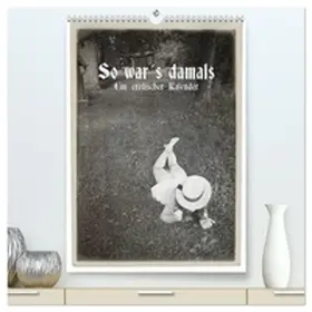 Kolbe (www.dex-foto.de) / CALVENDO |  So war´s damals - Ein erotischer Kalender - 2026 (hochwertiger Premium Wandkalender 2026 DIN A2 hoch), Kunstdruck in Hochglanz | Sonstiges |  Sack Fachmedien
