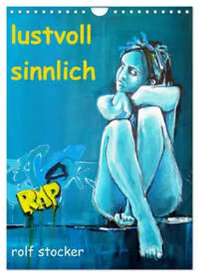 sto / CALVENDO |  lustvoll - sinnlich rolf stocker (Wandkalender 2026 DIN A4 hoch), CALVENDO Monatskalender | Sonstiges |  Sack Fachmedien