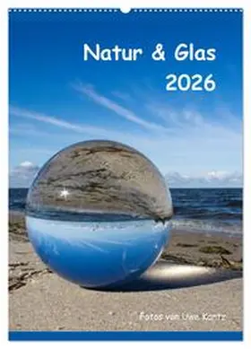Kantz / CALVENDO |  Natur & Glas (Wandkalender 2026 DIN A2 hoch), CALVENDO Monatskalender | Sonstiges |  Sack Fachmedien