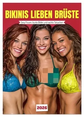 - Fotografie / CALVENDO |  Bikinis lieben Brüste - Sexy Frauen, bunte Bilder und nackte Tatsachen (Wandkalender 2026 DIN A4 hoch), CALVENDO Monatskalender | Sonstiges |  Sack Fachmedien