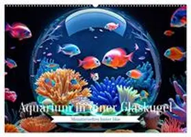 Irmer / CALVENDO |  Aquarium in einer Glaskugel (Wandkalender 2026 DIN A2 quer), CALVENDO Monatskalender | Sonstiges |  Sack Fachmedien