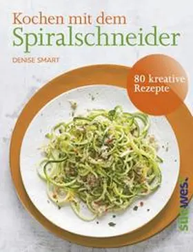 Smart |  Kochen mit dem Spiralschneider | Buch |  Sack Fachmedien