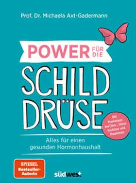 Axt-Gadermann |  Power für die Schilddrüse - Alles für einen gesunden Hormonhaushalt. Mit Praxistipps bei Überfunktion, Unterfunktion und Hashimoto | Buch |  Sack Fachmedien