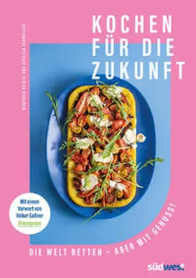 Schweizer |  Kochen für die Zukunft  - Die Welt retten - aber mit Genuss! | Buch |  Sack Fachmedien