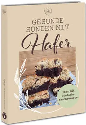 von haferflockenliebe |  Gesunde Sünden mit Hafer | Buch |  Sack Fachmedien