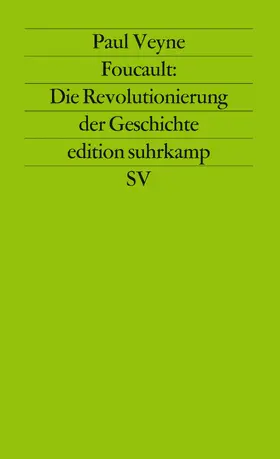 Veyne |  Foucault: Die Revolutionierung der Geschichte | Buch |  Sack Fachmedien