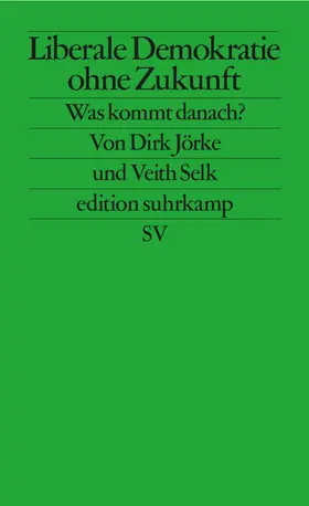 Selk / Jörke |  Liberale Demokratie ohne Zukunft | Buch |  Sack Fachmedien