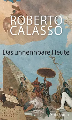 Calasso |  Das unnennbare Heute | Buch |  Sack Fachmedien