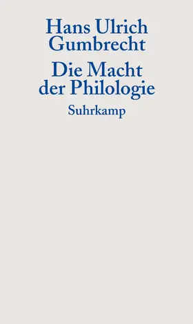 Gumbrecht |  Die Macht der Philologie | Buch |  Sack Fachmedien