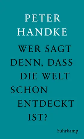 Handke |  Wer sagt denn, daß die Welt schon entdeckt ist | eBook | Sack Fachmedien