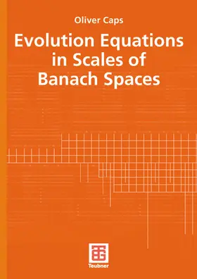 Caps |  Evolution Equations in Scales of Banach Spaces | Buch |  Sack Fachmedien