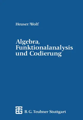 Wolf / Heuser |  Algebra, Funktionalanalysis und Codierung | Buch |  Sack Fachmedien