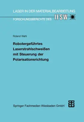  Robotergeführtes Laserstrahlschweißen mit Steuerung der Polarisationsrichtung | Buch |  Sack Fachmedien