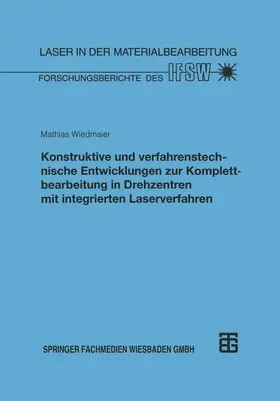  Konstruktive und verfahrenstechnische Entwicklungen zur Komplettbearbeitung in Drehzentren mit integrierten Laserverfahren | Buch |  Sack Fachmedien