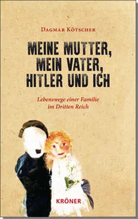 Kötscher |  Meine Mutter, mein Vater, Hitler und ich | Buch |  Sack Fachmedien