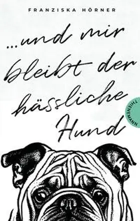 Hörner |  Und mir bleibt der hässliche Hund | Buch |  Sack Fachmedien