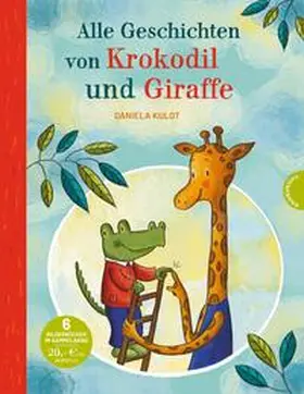 Kulot |  Krokodil und Giraffe: Alle Geschichten von Krokodil und Giraffe | Buch |  Sack Fachmedien