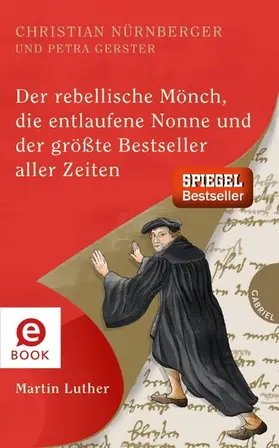 Nürnberger / Gerster |  Der rebellische Mönch, die entlaufene Nonne und der größte Bestseller aller Zeiten, Martin Luther | eBook | Sack Fachmedien