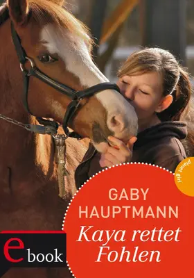 Hauptmann |  Kaya - frei und stark 9: Kaya rettet Fohlen | eBook | Sack Fachmedien